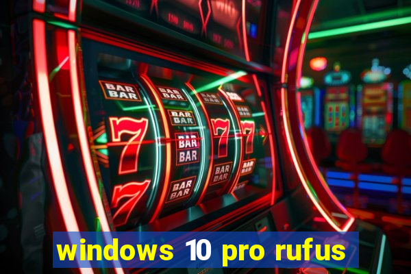 windows 10 pro rufus